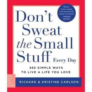 Don't Sweat the Small Stuff Every Day: 365 Simple Ways to Live a Life You Love -